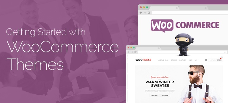 Tips for Getting Started with WooCommerce Themes
