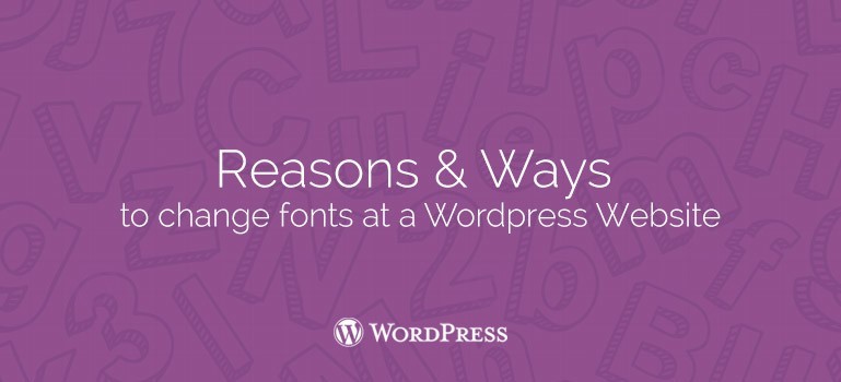 Reasons and Ways to Change Fonts at a WordPress Website