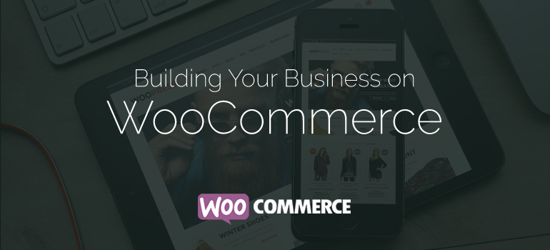 Building Your Business on themes with WooCommerce plugin