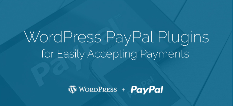 WordPress PayPal Plugins for Easily Accepting Payments