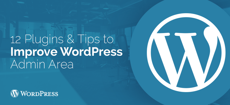 12 Plugins and Tips to Improve WordPress Admin Area