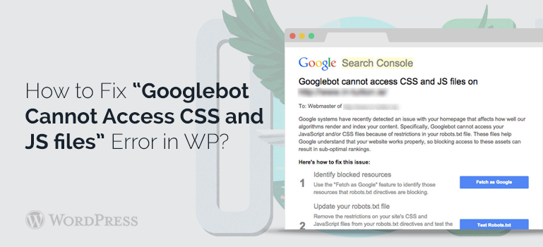 How to Fix “Googlebot Cannot Access CSS and JS files” Error in WordPress?