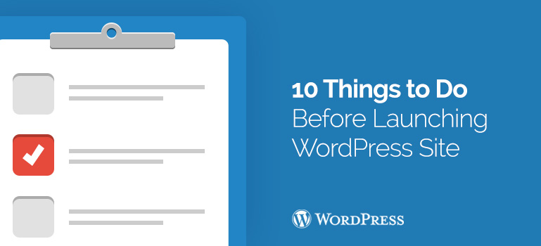 10 Things to Do Before Launching a WordPress Site