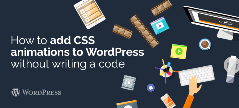 How to add CSS animations to your WordPress Website Without Writing a Code?