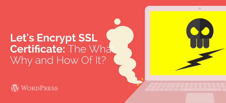 Let’s Encrypt SSL Certificate: The What, Why and How Of It?