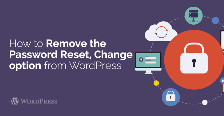 How to Remove the Password Reset, change option from WordPress