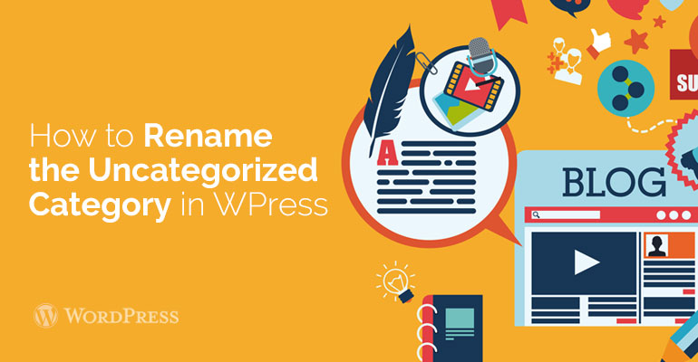 How to Rename the Uncategorized Category in WordPress