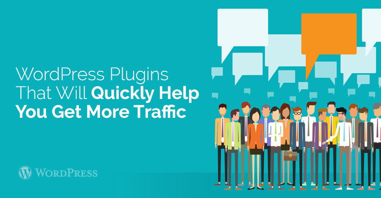 WordPress Plugins That Will Quickly Help You Get More Traffic
