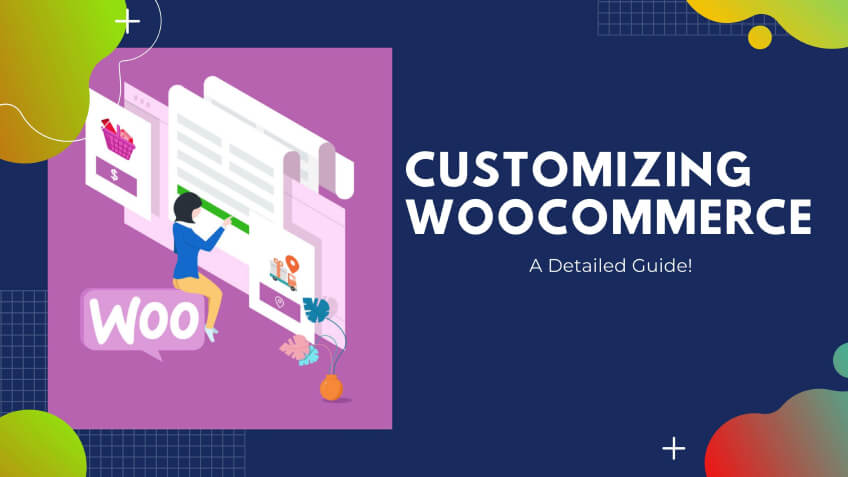 A Complete Guide to Customizing Woocommerce