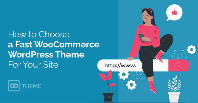 How to Choose a Fast WooCommerce WordPress Theme For Your Site